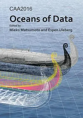 Caa2016: Oceány dat: Sborník ze 44. konference o počítačových aplikacích a kvantitativních metodách v archeologii - Caa2016: Oceans of Data: Proceedings of the 44th Conference on Computer Applications and Quantitative Methods in Archaeology