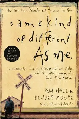 Stejně jiný jako já: Moderní otrok, mezinárodní obchodník s uměním a nepravděpodobná žena, která je spojila - Same Kind of Different as Me: A Modern-Day Slave, an International Art Dealer, and the Unlikely Woman Who Bound Them Together