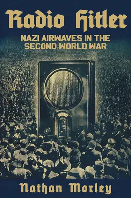 Rádio Hitler: Nacistické rozhlasové vlny za druhé světové války - Radio Hitler: Nazi Airwaves in the Second World War