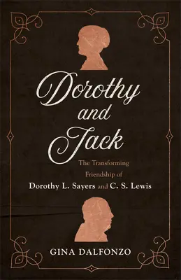 Dorothy a Jack: Proměny přátelství Dorothy L. Sayersové a C. S. Lewise - Dorothy and Jack: The Transforming Friendship of Dorothy L. Sayers and C. S. Lewis