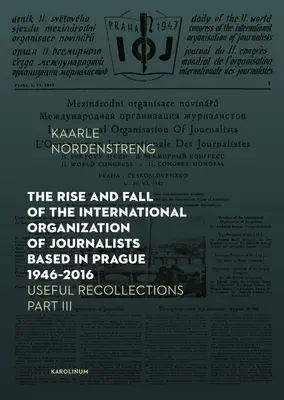 Vzestup a pád Mezinárodní organizace novinářů se sídlem v Praze 1946-2016: Užitečné vzpomínky, část III - The Rise and Fall of the International Organization of Journalists Based in Prague 1946-2016: Useful Recollections Part III