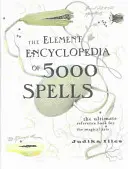Elementární encyklopedie 5000 kouzel - Nejdokonalejší příručka pro magická umění - Element Encyclopedia of 5000 Spells - The Ultimate Reference Book for the Magical Arts