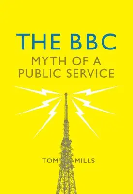 BBC: Mýtus o veřejné službě - The BBC: Myth of a Public Service