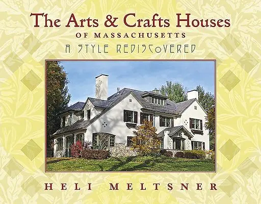 Uměleckořemeslné domy v Massachusetts: Znovuobjevený styl - The Arts and Crafts Houses of Massachusetts: A Style Rediscovered