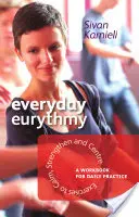 Eurythmie všedního dne: Cvičení pro zklidnění, posílení a soustředění: Cvičebnice pro každodenní cvičení - Everyday Eurythmy: Exercises to Calm, Strengthen, and Centre: A Workbook for Daily Practice