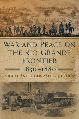 Válka a mír na hranicích Rio Grande, 1830-1880, 1 - War and Peace on the Rio Grande Frontier, 1830-1880, 1
