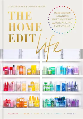 The Home Edit Life: Průvodce, jak si bez pocitu viny zařídit, co chcete, a zorganizovat si vše potřebné - The Home Edit Life: The No-Guilt Guide to Owning What You Want and Organizing Everything