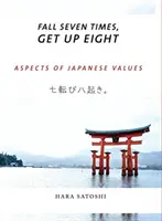 Sedmkrát padni, osmkrát vstaň: Aspekty japonských hodnot - Fall Seven Times, Get Up Eight: Aspects of Japanese Values