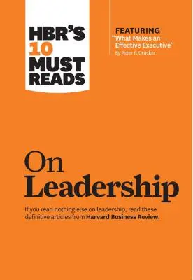 Hbr's 10 Must Reads on Leadership (s doporučeným článkem What Makes an Effective Executive, Peter F. Drucker) - Hbr's 10 Must Reads on Leadership (with Featured Article What Makes an Effective Executive, by Peter F. Drucker)