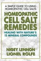 Homeopatické léky z buněčných solí: Léčba pomocí dvanácti minerálních sloučenin přírody - Homeopathic Cell Salt Remedies: Healing with Nature's Twelve Mineral Compounds