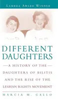 Odlišné dcery: Dcery Bilitis a vzestup hnutí za práva lesbiček: Historie Dcer Bilitis a vzestup hnutí za práva lesbiček - Different Daughters: A History of the Daughters of Bilitis and the Rise of the Lesbian Rights Movement