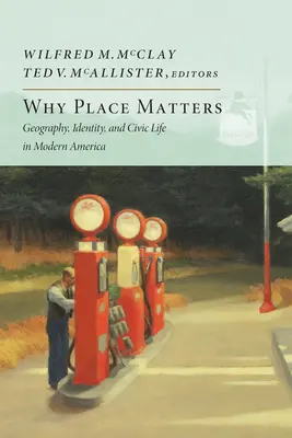 Proč na místě záleží: Geografie, identita a občanský život v moderní Americe - Why Place Matters: Geography, Identity, and Civic Life in Modern America