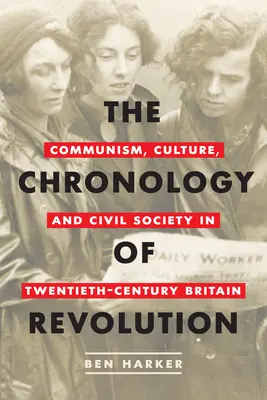 Chronologie revoluce: Komunismus, kultura a občanská společnost ve Velké Británii dvacátého století - The Chronology of Revolution: Communism, Culture, and Civil Society in Twentieth-Century Britain