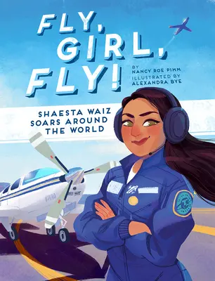 Leť, děvče, leť! Shaesta Waizová obletí svět, letí, letí, letí, letí, letí, letí, letí, letí, letí. - Fly, Girl, Fly!: Shaesta Waiz Soars Around the World