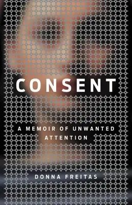 Souhlas: Vzpomínky na nechtěnou pozornost - Consent: A Memoir of Unwanted Attention