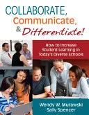 Spolupracujte, komunikujte a diferencujte!: Jak zvýšit úroveň vzdělávání žáků v dnešních rozmanitých školách - Collaborate, Communicate, & Differentiate!: How to Increase Student Learning in Today's Diverse Schools