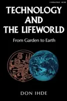 Technologie a životní svět: Od zahrady k zemi - Technology and the Lifeworld: From Garden to Earth