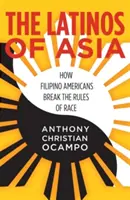 Latinoameričané z Asie: Jak filipínští Američané porušují rasová pravidla - The Latinos of Asia: How Filipino Americans Break the Rules of Race