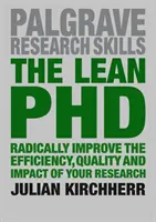 The Lean PhD: Lean Lean: radikální zlepšení efektivity, kvality a dopadu vašeho výzkumu - The Lean PhD: Radically Improve the Efficiency, Quality and Impact of Your Research
