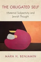 Povinné já: mateřská subjektivita a židovské myšlení - The Obligated Self: Maternal Subjectivity and Jewish Thought