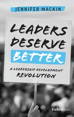 Vůdci si zaslouží víc: Revoluce v rozvoji vůdčích schopností - Leaders Deserve Better: A Leadership Development Revolution