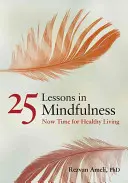 25 lekcí všímavosti: Nyní je čas na zdravý život - 25 Lessons in Mindfulness: Now Time for Healthy Living