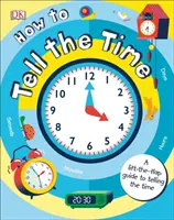 Jak se určuje čas - Průvodce určováním času se zvedacími klapkami - How to Tell the Time - A Lift-the-flap Guide to Telling the Time