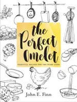 Dokonalá omeleta: Základní recepty pro domácího kuchaře - The Perfect Omelet: Essential Recipes for the Home Cook
