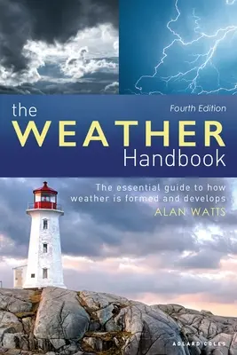 Příručka o počasí: Základní příručka o tom, jak se tvoří a vyvíjí počasí - The Weather Handbook: The Essential Guide to How Weather Is Formed and Develops