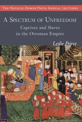 Spektrum nesvobody: Zajatci a otroci v Osmanské říši - A Spectrum of Unfreedom: Captives and Slaves in the Ottoman Empire