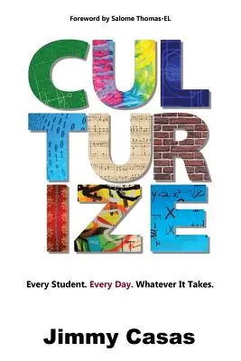 Kultivovat: Každý student. Každý den. Ať to stojí, co to stojí. - Culturize: Every Student. Every Day. Whatever It Takes.