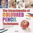 Encyklopedie technik barevné tužky: A Complete Step-by-Step Directory of Key Techniques, Plus an Inspirational Gallery Showing How Artists - The Encyclopedia of Coloured Pencil Techniques: A Complete Step-By-Step Directory of Key Techniques, Plus an Inspirational Gallery Showing How Artists