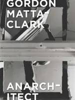 Gordon Matta-Clark: Anarchitekt - Gordon Matta-Clark: Anarchitect