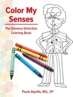 Barva mých smyslů: Omalovánky pro smyslové detektivy - Color My Senses: The Sensory Detective Coloring Book