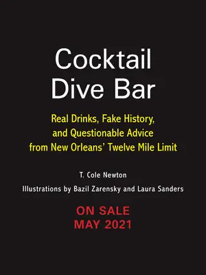 Koktejlový potápěčský bar: Dvanáctimílový limit v New Orleans: Skutečné drinky, falešná historie a pochybné rady - Cocktail Dive Bar: Real Drinks, Fake History, and Questionable Advice from New Orleans's Twelve Mile Limit