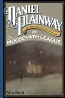 Daniel Plainway: Aneb prázdninové strašení v Lize losí stezky - Daniel Plainway: Or The Holiday Haunting of the Moosepath League