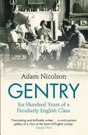 Gentry - Šest set let zvláštní anglické třídy - Gentry - Six Hundred Years of a Peculiarly English Class