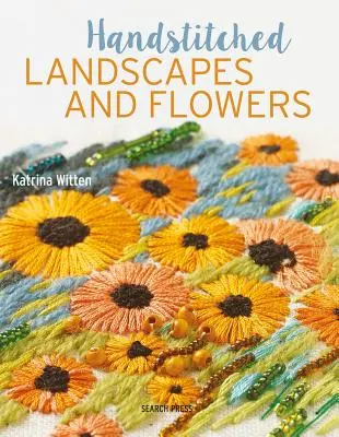 Ručně šité krajiny a květiny: 10 okouzlujících vyšívacích projektů se šablonami - Handstitched Landscapes and Flowers: 10 Charming Embroidery Projects with Templates