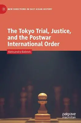 Tokijský proces, spravedlnost a poválečný mezinárodní řád - The Tokyo Trial, Justice, and the Postwar International Order