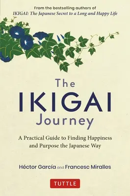Cesta Ikigai: Praktický průvodce k nalezení štěstí a cíle po japonském způsobu. - The Ikigai Journey: A Practical Guide to Finding Happiness and Purpose the Japanese Way