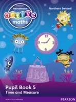 Heinemann Active Maths Ni Ks1 Beyond Number Pupil Book 5 - Čas a měření - Heinemann Active Maths Ni Ks1 Beyond Number Pupil Book 5 - Time and Measure