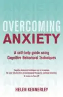 Překonávání úzkosti, 2. vydání: Průvodce svépomocí s využitím kognitivně-behaviorálních technik, 2. vydání - Overcoming Anxiety, 2nd Edition: A Self-Help Guide Using Cognitive Behavioural Techniques