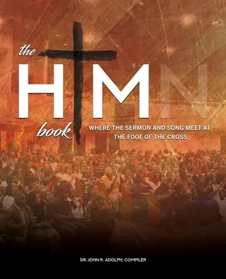 Kniha HIM: Kde se kázání a píseň setkávají u paty kříže - The HIM Book: Where the Sermon and Song Meet at the Foot of the Cross