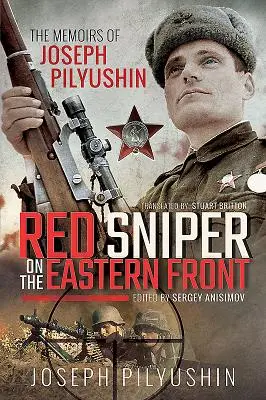 Rudý sniper na východní frontě: Vzpomínky Josefa Piljušina (Josef Piljušin) - Red Sniper on the Eastern Front: The Memoirs of Joseph Pilyushin