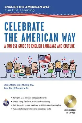 Celebrate the American Way (Oslavte americký způsob): (kniha + audio): Zábavný průvodce angličtinou a kulturou v USA pro studenty americké univerzity. - Celebrate the American Way: A Fun ESL Guide to English Language & Culture in the U.S. (Book + Audio)