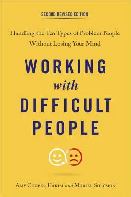 Práce s obtížnými lidmi: Zvládání deseti typů problémových lidí, aniž byste přišli o rozum - Working with Difficult People: Handling the Ten Types of Problem People Without Losing Your Mind