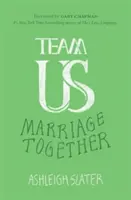 Tým nás: Sjednocující síla milosti, závazku a spolupráce v manželství - Team Us: The Unifying Power of Grace, Commitment, and Cooperation in Marriage