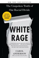 White Rage: The Unspoken Truth of Our Racial Divide (Bílý hněv - Nevyslovená pravda o našem rasovém rozdělení). - White Rage - The Unspoken Truth of Our Racial Divide