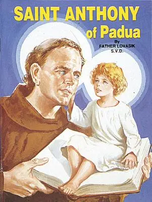 Svatý Antonín Paduánský: Antonín Paduánský: Nejoblíbenější světec na světě - Saint Anthony of Padua: The World's Best Loved Saint