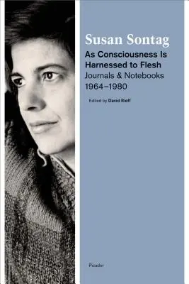Jak se vědomí spoutává do těla: Deníky a zápisky, 1964-1980. - As Consciousness Is Harnessed to Flesh: Journals and Notebooks, 1964-1980